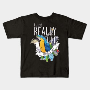 I Just Really Like Parrots, OK? Kids T-Shirt